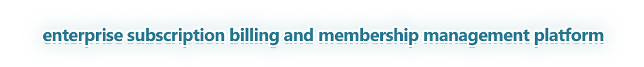 Enterprise Subscription Billing and Membership Management Platform
